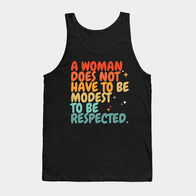 A woman does not have to be modest to be respected - Womens Equality day Tank Top by MerchByThisGuy